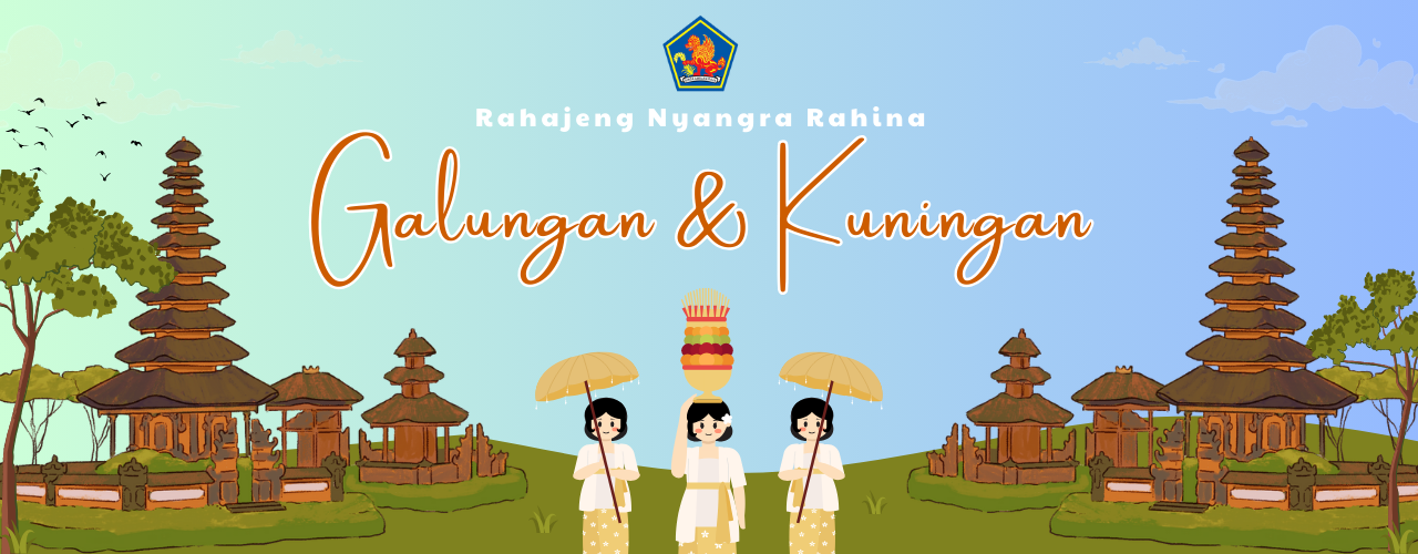 RAHAJENG NYANGRA RAHINA GALUNGAN & KUNINGAN
